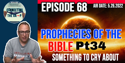 Episode 68 - Prophecies of the Bible Pt. 34 - Something To Cry About