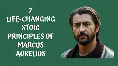 7 Life-Changing Stoic Principles of Marcus Aurelius