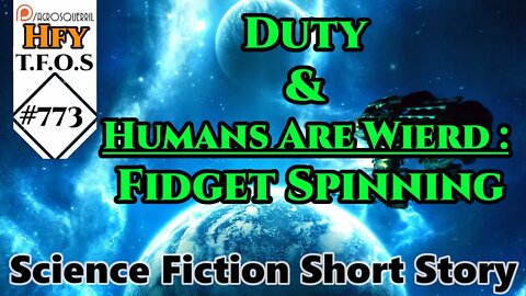 Sci-Fi Short Stories - Duty & Humans Are Wierd : Fidget Spinning (R/HFY TFOS# 773)