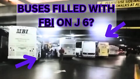 Buses full of FBI on J6??