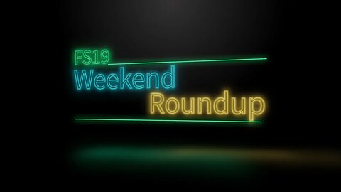 FS19 - Weekend Roundup - Dec 9th thru Dec 13th - Part 1