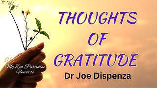 THOUGHTS OF GRATITUDE: Dr Joe Dispenza