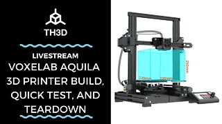 Voxelab Aquila 3D Printer Build, Quick Test, and Teardown | Livestream | 5/21/21