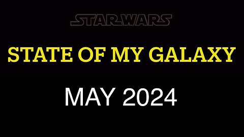 May 2024 State of My Galaxy | Darthsidius Clark