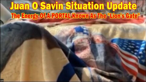 Juan O Savin Situation Update: The Energy Of A PORTAL Known As The "Lion's Gate"