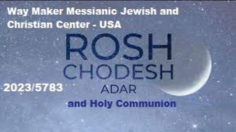 Way Maker Messianic Jewish and Christian Center – USA - Rosh Chodesh Adar 2023-5783