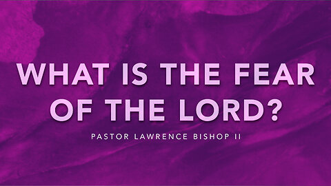 03-26-23| Pastor Lawrence Bishop II - What is the Fear of the Lord? Part 7 | Sunday Morning Service