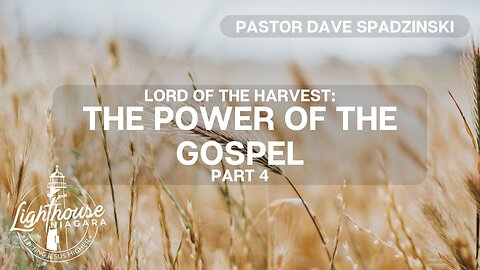 Lord Of The Harvest: The Power of the Gospel - Pastor Dave Spadzinski