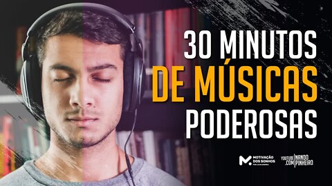 30 MINUTOS DE MÚSICAS MOTIVACIONAIS PODEROSAS | PARA SE MOTIVAR