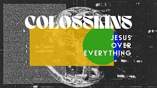 CCRGV: Colossians 1:15-20 All About Jesus