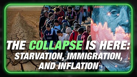 The Collapse Is Here: Starvation, Immigration, And Inflation Are The