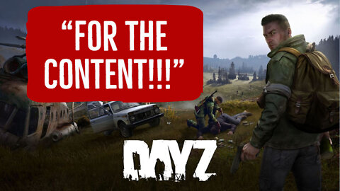 DayZ- FOR THE CONTENT!!!