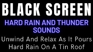 Unwind And Relax As It Pours Hard Rain On A Tin Roof || Black Screen With Rain And Thunder Sounds