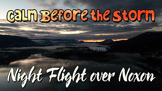 The Calm Before The Storm - Night Flight over Noxon, Montana