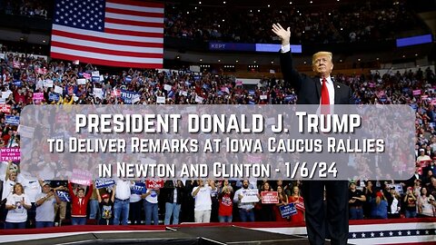 Trump to Deliver Remarks at Iowa Caucus Rallies in Newton and Clinton - 1/6/24