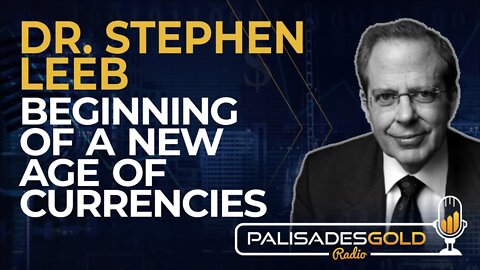 Dr. Stephen Leeb: Beginning of a New Age of Currencies