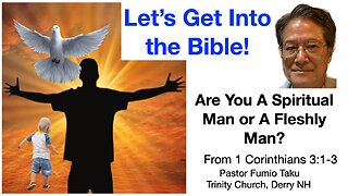Let's Get Into the Bible: Are You a Spiritual Man or a Fleshly Man?