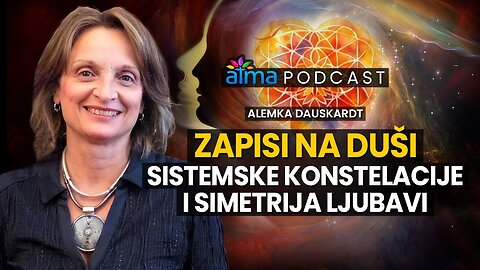 ZAPISI NA DUŠI - SISTEMSKE KONSTELACIJE I SKRIVENA SIMETRIJA LJUBAVI _ ALEMKA DAUSKARDT PODCAST