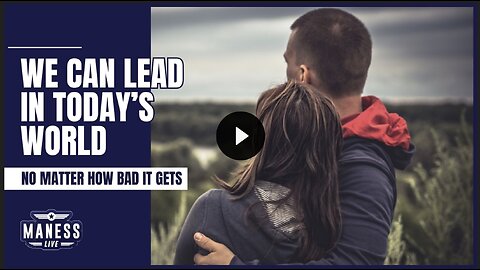 We Can Lead In Today’s World No Matter How Bad It Gets | The Rob Maness Show EP 258