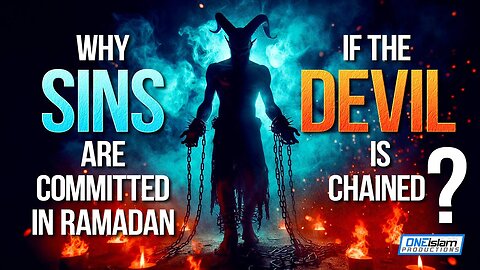 Why Sins Are Committed In Ramadan If The Devils Are Chained