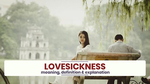 What is LOVESICKNESS?