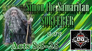 038 Simon the Samaritan Sorcerer (Acts 8:5-25) 2 of 2