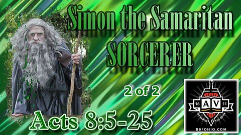 038 Simon the Samaritan Sorcerer (Acts 8:5-25) 2 of 2