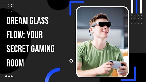 Dream Glass Flow: Your Secret Gaming Room
