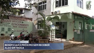 Voluntariado: Beneficiar o Próximo sem receber algo em troca.