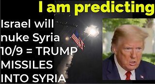 I am predicting: Israel will nuke Damascus on Oct 9 = TRUMP'S MISSILES INTO SYRIA