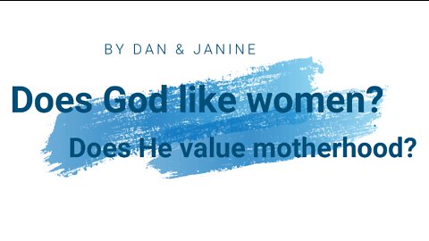 SHMA - Does God like women? Does He value motherhood?