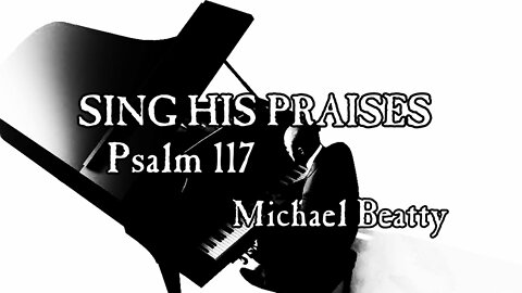 🎵" SING HIS PRAISES " -Psalm 117