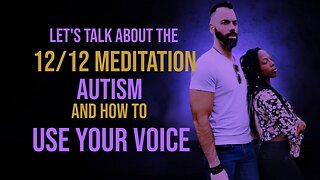 12/12 Meditation / Autism / Use your Voice