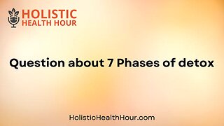 Question about 7 Phases of detox?