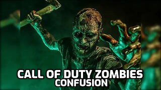 Confusion - Call Of Duty Zombies