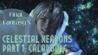 FFX Celestial Weapons Part 1: Caladbolg (Tidus) | Final Fantasy X HD Remaster | Tutorial Walkthrough
