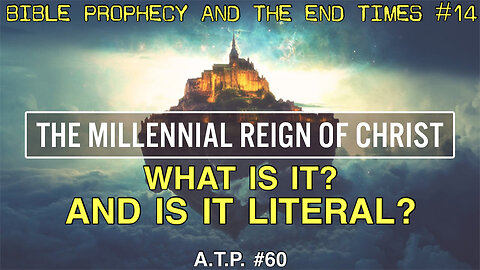 THE MILLENNIAL REIGN OF CHRIST! WHAT IS IT? AND IS IT LITERAL?