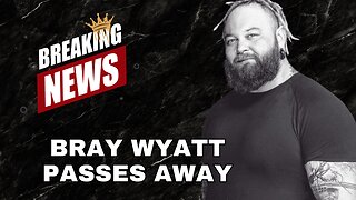 Gone Too Soon: Honoring The Life of Bray Wyatt