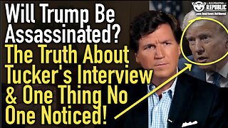 Will Trump Be Assassinated? The Truth About Tucker's Interview & One Thing No One Noticed!