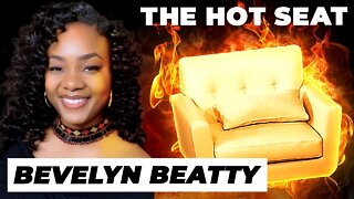 THE HOT SEAT with Bevelyn Beatty!