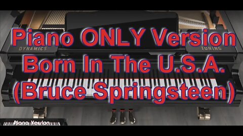 Piano ONLY Version - Born In The USA (Bruce Springsteen)