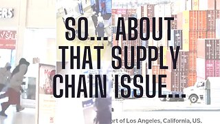 About That Supply Chain Issue...