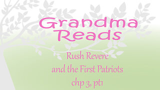 Grandma Reads Rush Revere and the First Patriots ch3 pt1