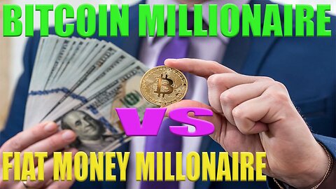 DIFFERENCE BETWEEN FIAT MONEY MILLIONAIRE AND CRYPTOS MILLIONAIRE: THE FUTURE OF BITCOIN AND FIAT