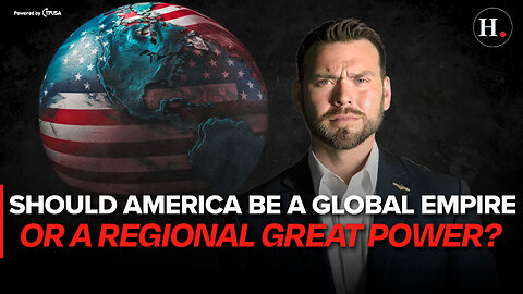 EPISODE 449: SHOULD AMERICA BE A GLOBAL EMPIRE OR A REGIONAL GREAT POWER?