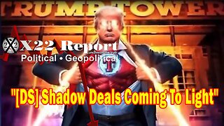 X22 Report Huge Intel: [DS] Shadow Deals Coming To Light, It Will Be An Epic Political Earthquake