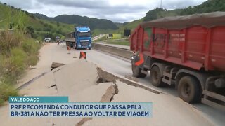 Vale do Aço: PRF recomenda condutor que passa pela br-381 a não ter pressa ao voltar de viagem