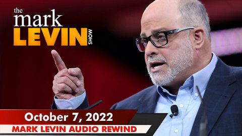 🔴 Mark Levin: Oct 7, 2022 | Mark Levin Audio Rewind | Mark Levin Podcast | LevinTV