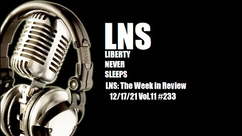 LNS: The Week in Review 12/17/21 Vol.11 #233