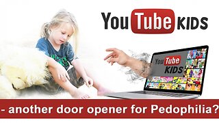 "YouTube Kids" – another door opener for Pedophilia?